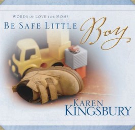 Karen Kingsbury Be Safe Little Boy