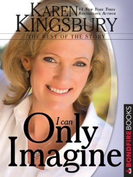 Karen Kingsbury I Can Only Imagine