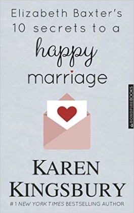 Karen Kingsbury - Elizabeth Baxter's Ten Secrets To A Happy Marriage